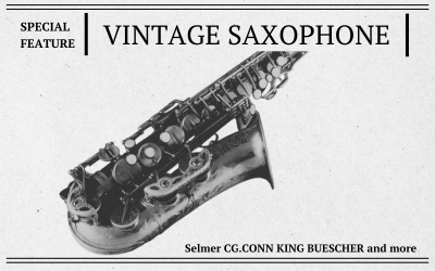 Special Feature Vintage Saxophone ヴィンテージサックス特集